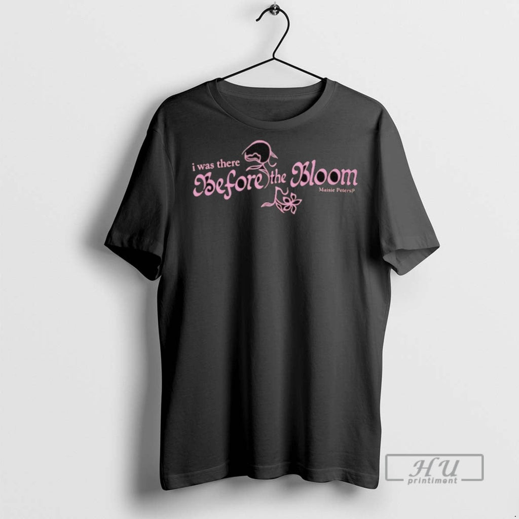 New I Was There Before The Bloom Maisie Peters 2025 - Adult & Kids T-Shirts, Sweatshirts & Hoodies apparel design preview 1