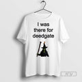 New I Was There For Deedgate - Adult & Kids T-Shirts, Sweatshirts & Hoodies apparel design preview 1