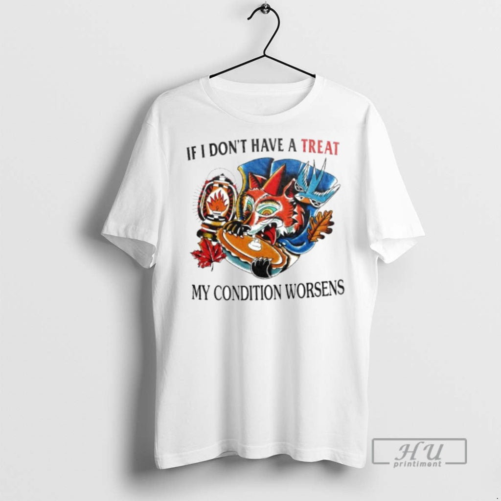 New If I Dont Have A Treat My Condition Worsens - Adult & Kids T-Shirts, Sweatshirts & Hoodies apparel design preview 1