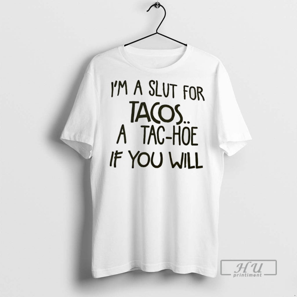 New Im A Slut For Tacos Tac Hoe If You Will - Adult & Kids T-Shirts, Sweatshirts & Hoodies apparel design preview 1