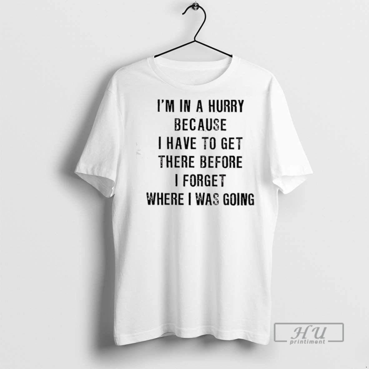 New Im In A Hurry Because I Have To Get There Before - Adult & Kids T-Shirts, Sweatshirts & Hoodies apparel design preview 1