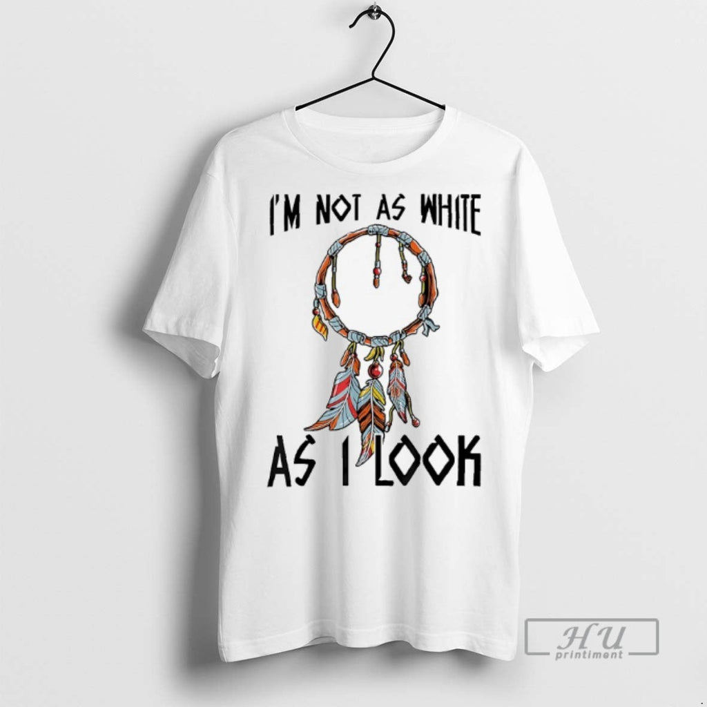 New Im Not As White I Look - Adult & Kids T-Shirts, Sweatshirts & Hoodies apparel design preview 1