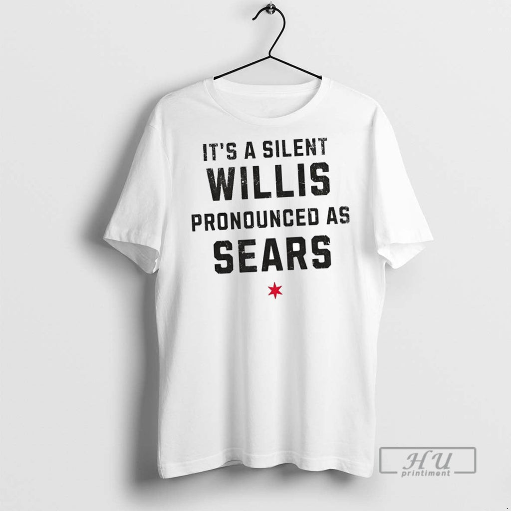 New Its A Silent Willis Pronounced As Sears - Adult & Kids T-Shirts, Sweatshirts & Hoodies apparel design preview 1