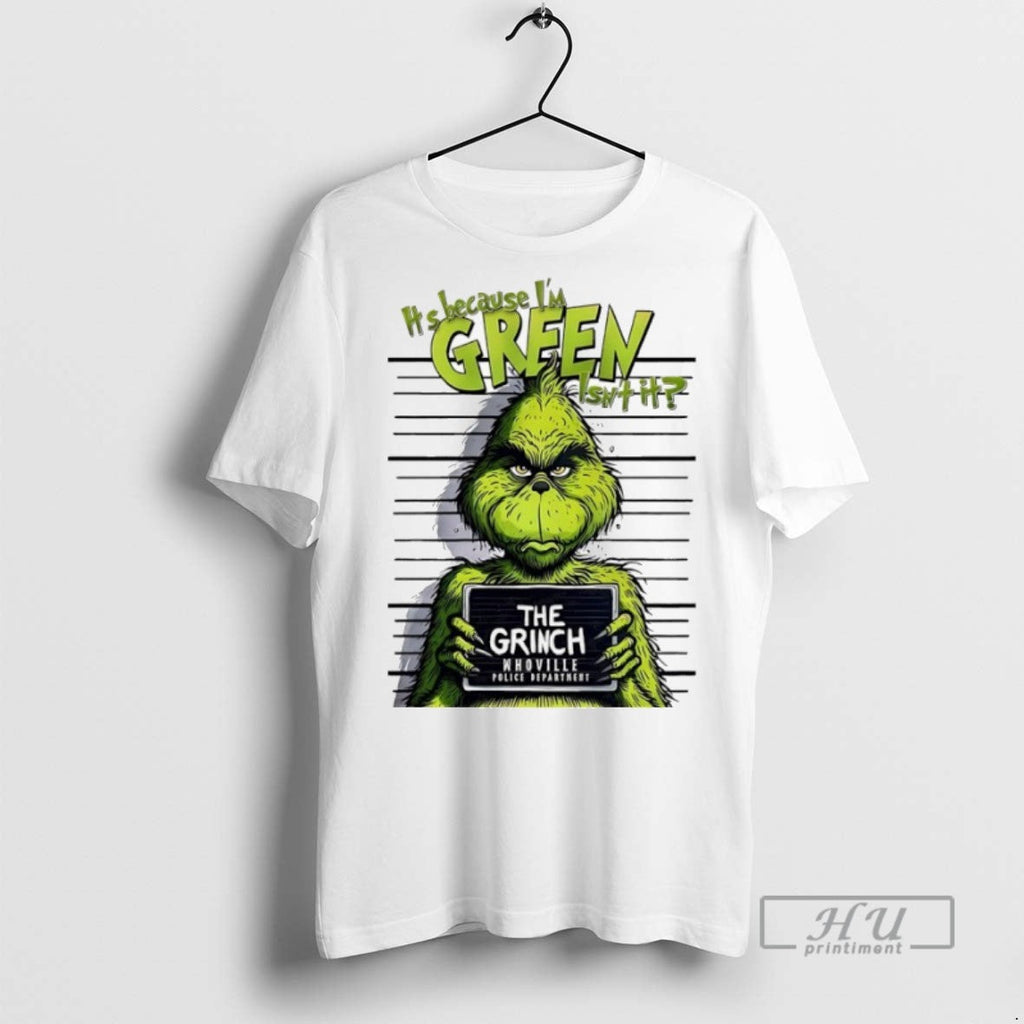 New Its Because Im Green Isnt It The Grinch Whoville - Adult & Kids T-Shirts, Sweatshirts & Hoodies apparel design preview 1