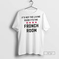 New Its Not The Living Room Fronch - Adult & Kids T-Shirts, Sweatshirts & Hoodies apparel design preview 1