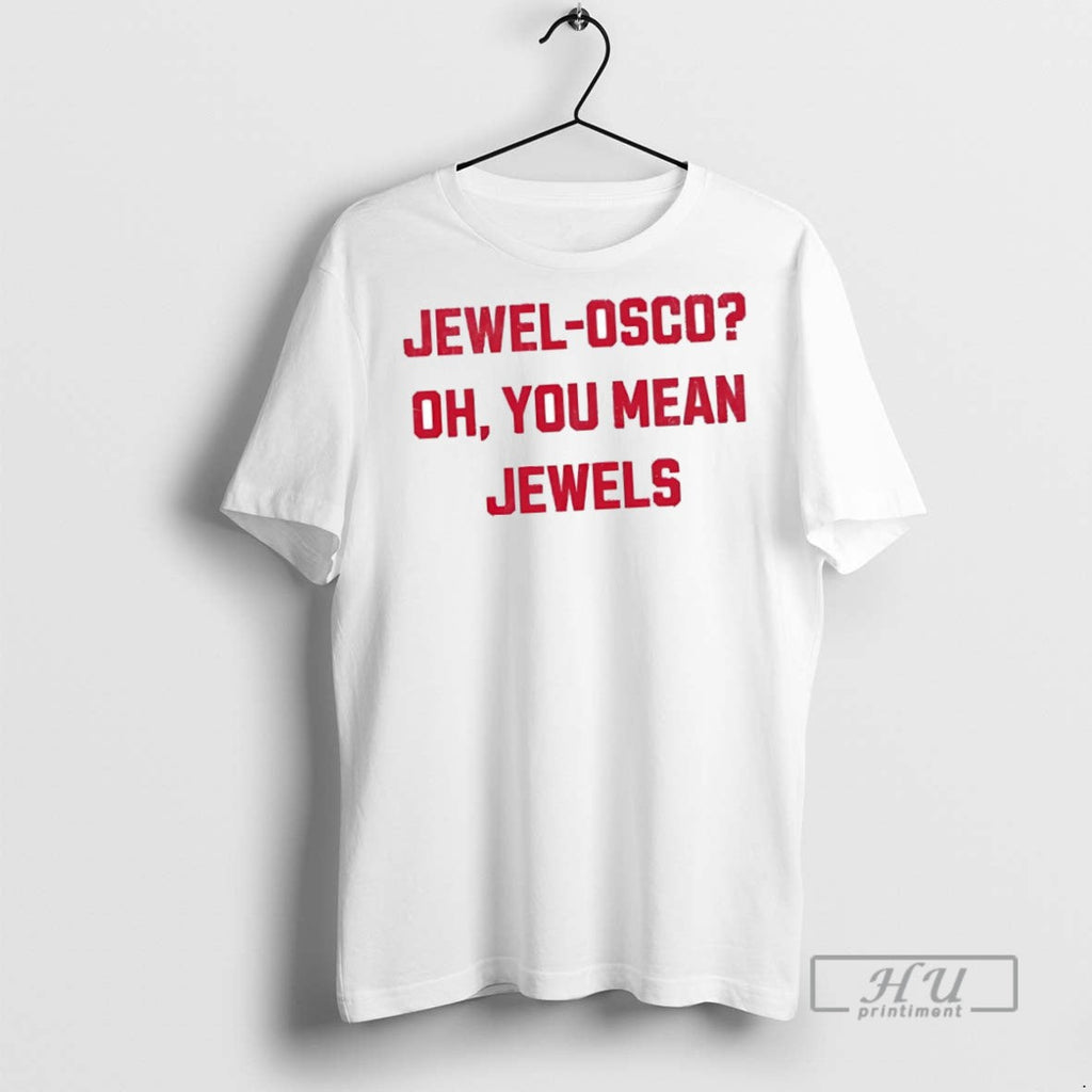 New Jewel Osco Oh You Mean Jewels - Adult & Kids T-Shirts, Sweatshirts & Hoodies apparel design preview 1