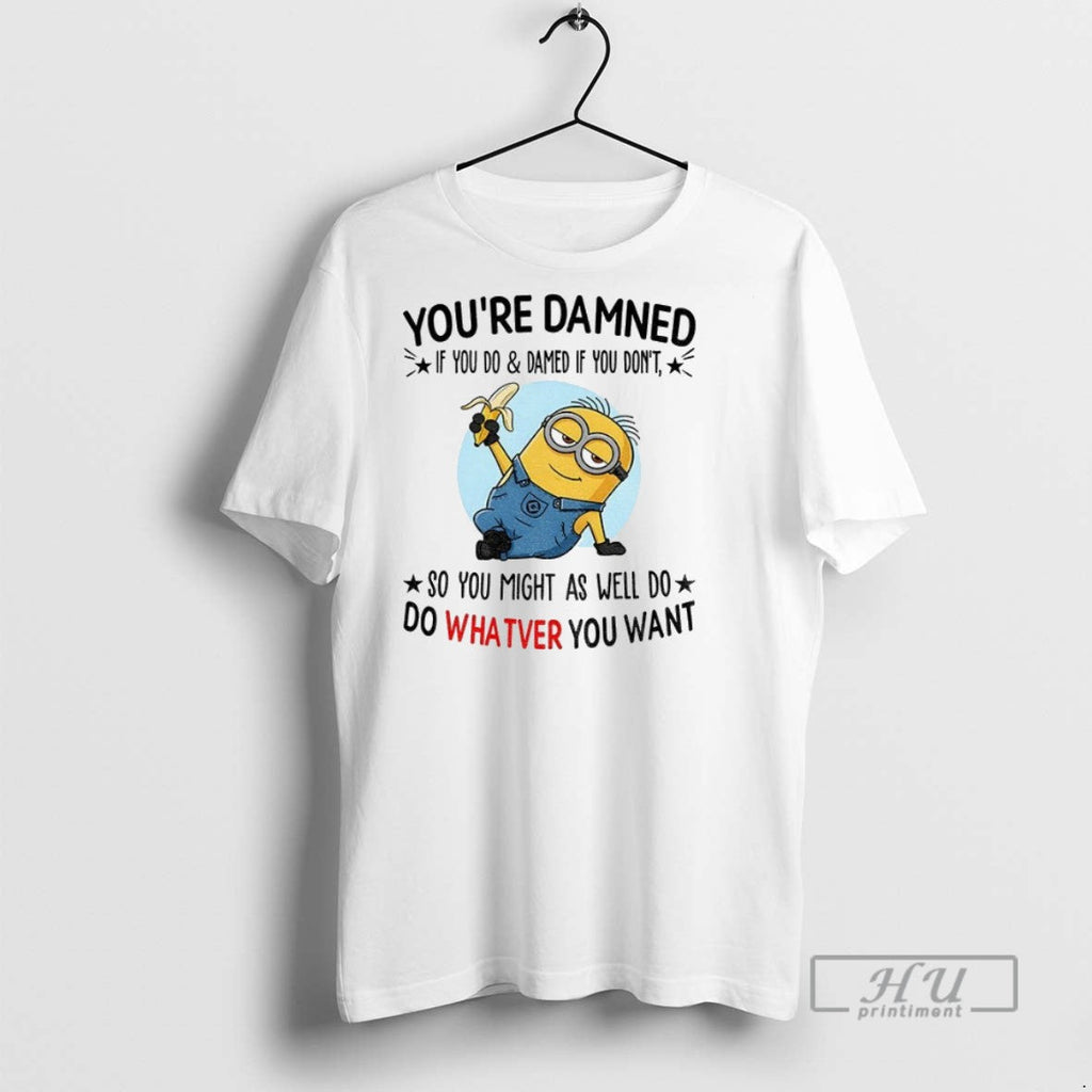 New Minion Youre Damned If You Do And Dont So Might - Adult & Kids T-Shirts, Sweatshirts & Hoodies apparel design preview 1