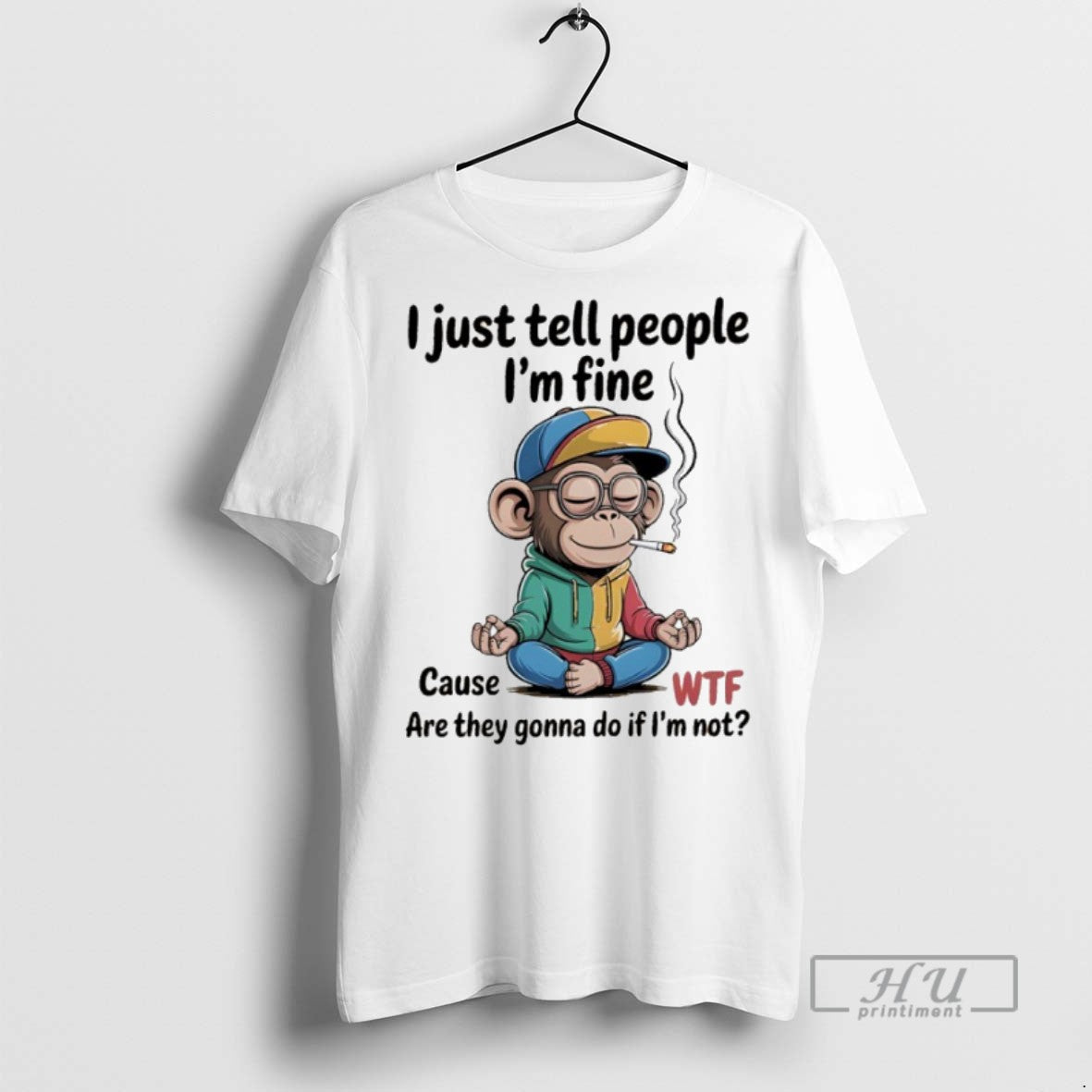 New Monkey I Just Tell People Im Fine Cause Wtf Are - Adult & Kids T-Shirts, Sweatshirts & Hoodies apparel design preview 1