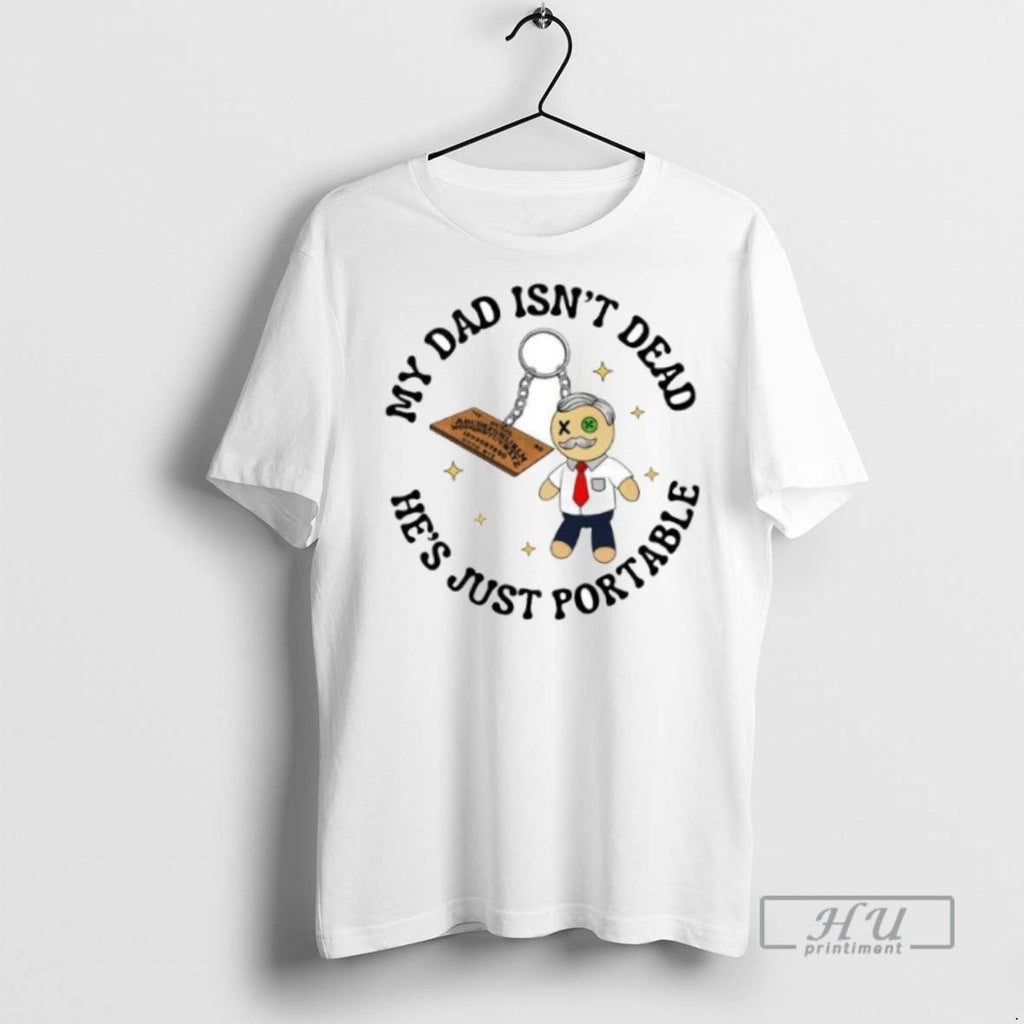 New My Dad Isnt Dead Hes Just Portable Ouija - Adult & Kids T-Shirts, Sweatshirts & Hoodies apparel design preview 1