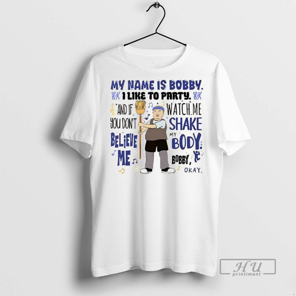 New My Name Is Bobby I Like To Party And If You Dont - Adult & Kids T-Shirts, Sweatshirts & Hoodies apparel design preview 1