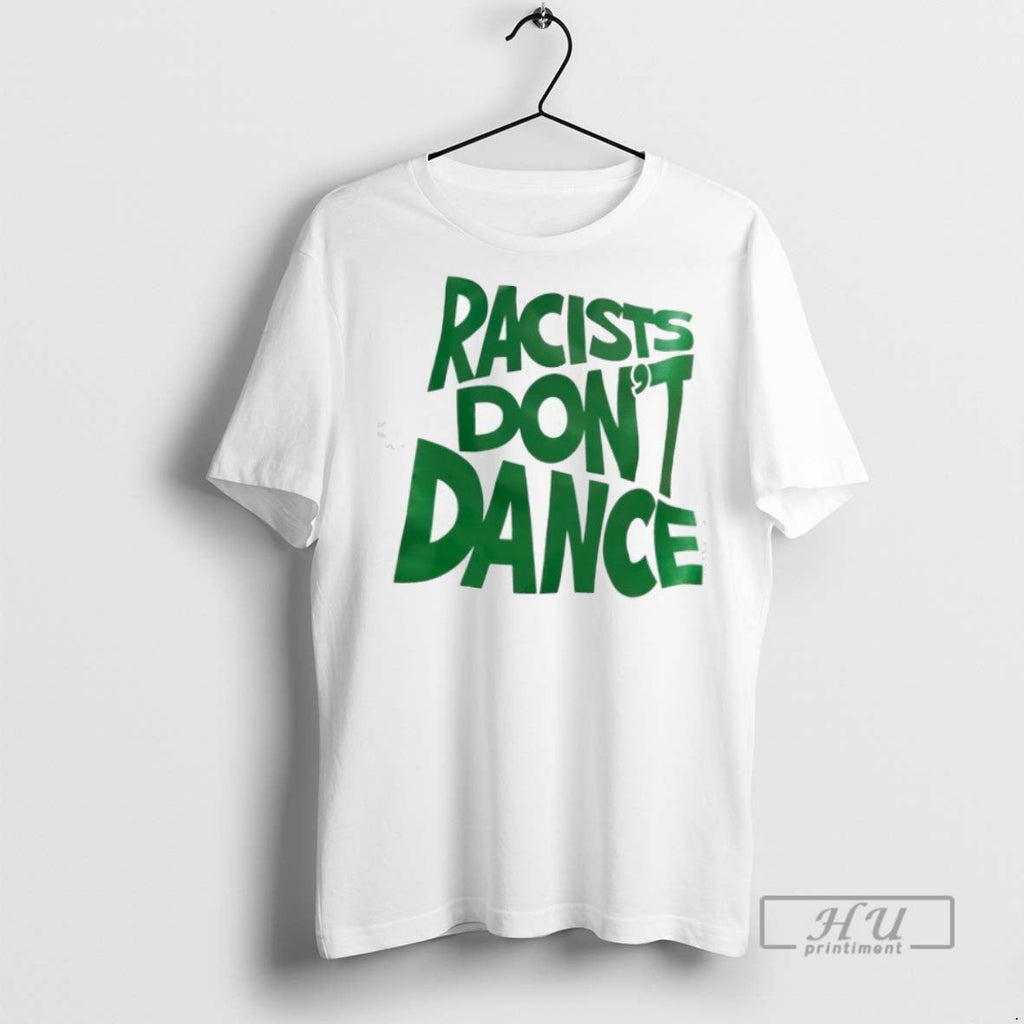 New Racists Dont Dance - Adult & Kids T-Shirts, Sweatshirts & Hoodies apparel design preview 1