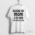 New Raising My Mom Is So Hard She Doesnt Listen - Adult & Kids T-Shirts, Sweatshirts & Hoodies apparel design preview 1