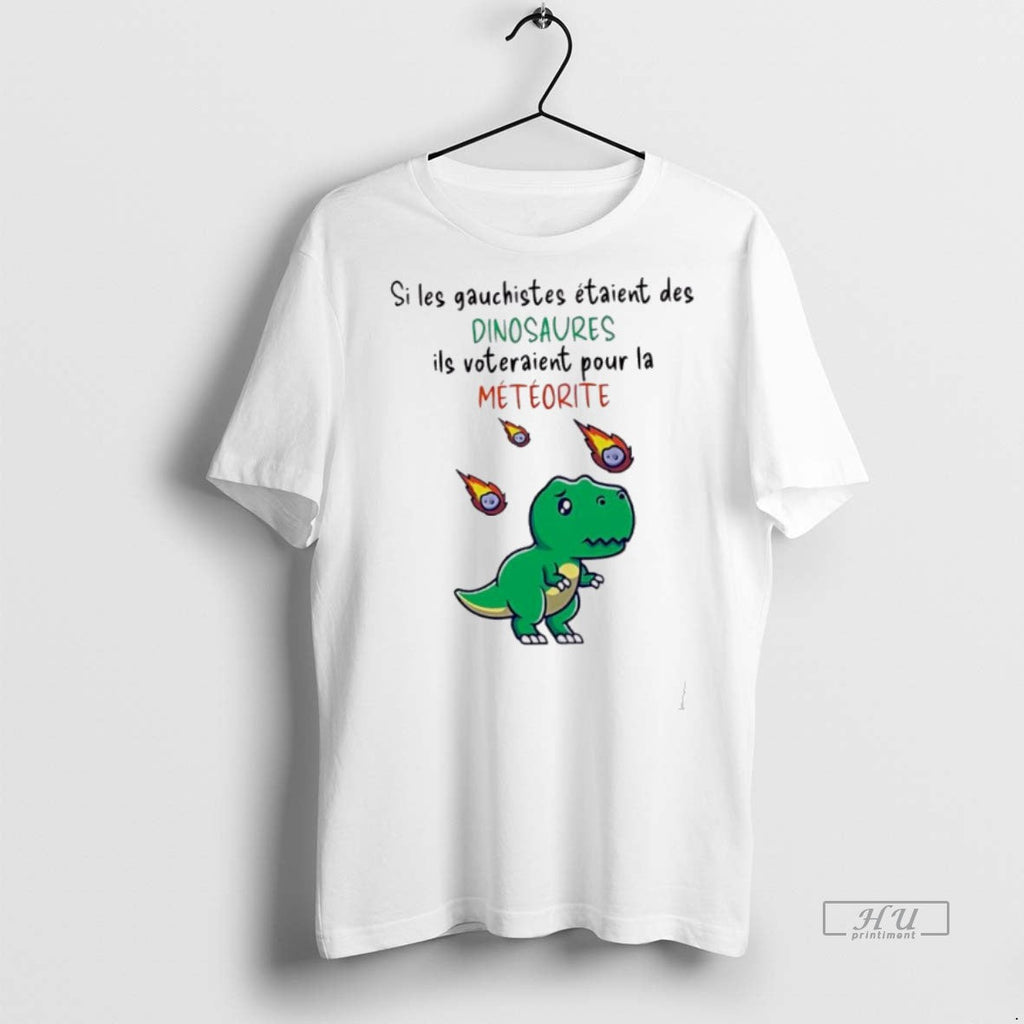 New Si Les Gauchistes Etaient Des Dinosaures Ils - Adult & Kids T-Shirts, Sweatshirts & Hoodies apparel design preview 1
