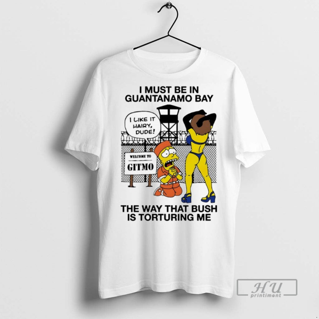 New Simpsons I Must Be In Guantanamo Bay The Way That - Adult & Kids T-Shirts, Sweatshirts & Hoodies apparel design preview 1