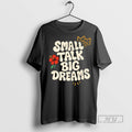 New Small Talk Big Dreams - Adult & Kids T-Shirts, Sweatshirts & Hoodies apparel design preview 1