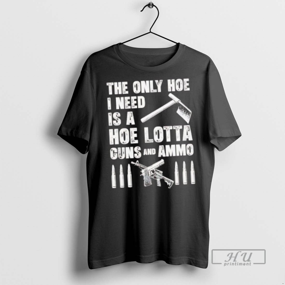 New The Only Hoe I Need Is A Lotta Guns And Ammo - Adult & Kids T-Shirts, Sweatshirts & Hoodies apparel design preview 1