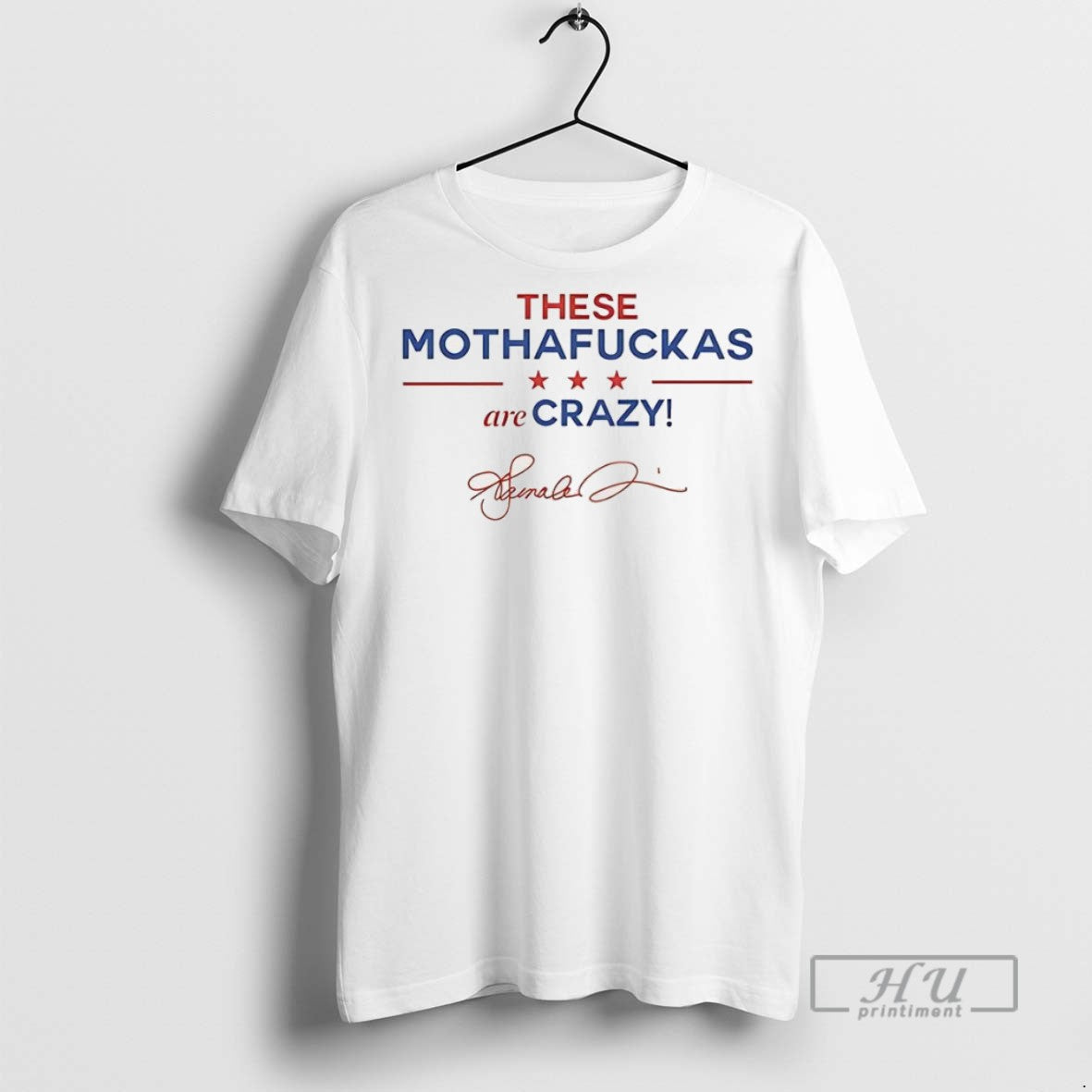 New These Mothafuckas Are Crazy Star Signature - Adult & Kids T-Shirts, Sweatshirts & Hoodies apparel design preview 1