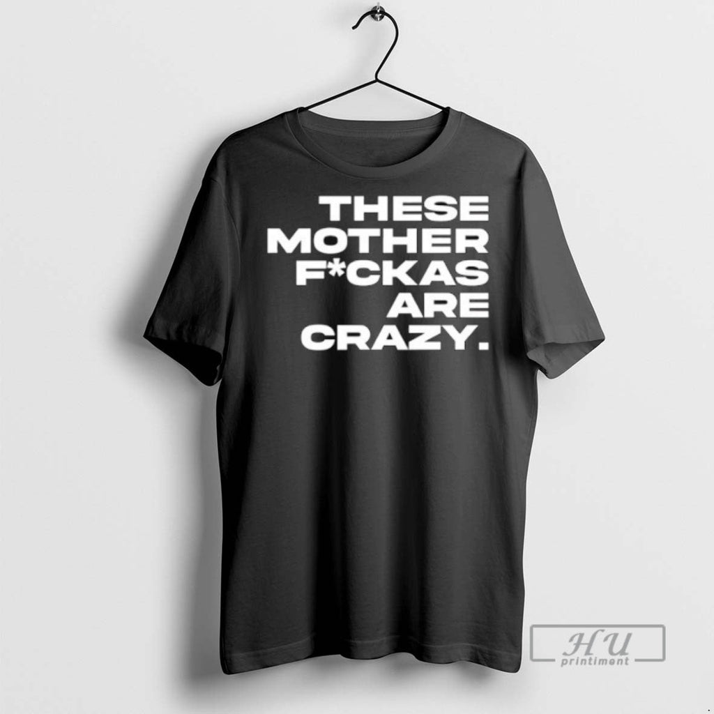 New These Mother Fuckas Are Crazy - Adult & Kids T-Shirts, Sweatshirts & Hoodies apparel design preview 1