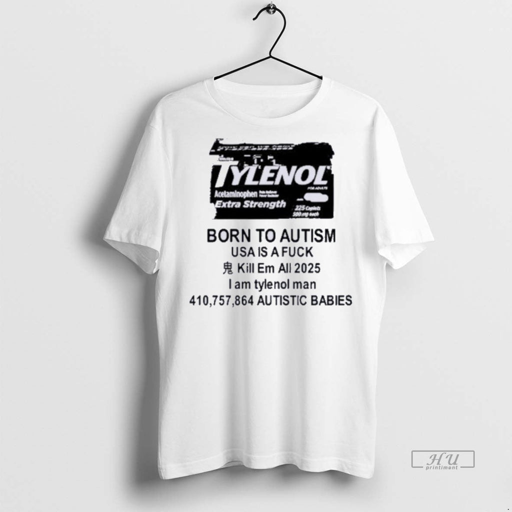 New Tylenol Born To Autism Usa Is A Fuck Kill Em All - Adult & Kids T-Shirts, Sweatshirts & Hoodies apparel design preview 1