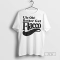 New Uh Oh Better Get Flacco - Adult & Kids T-Shirts, Sweatshirts & Hoodies apparel design preview 1