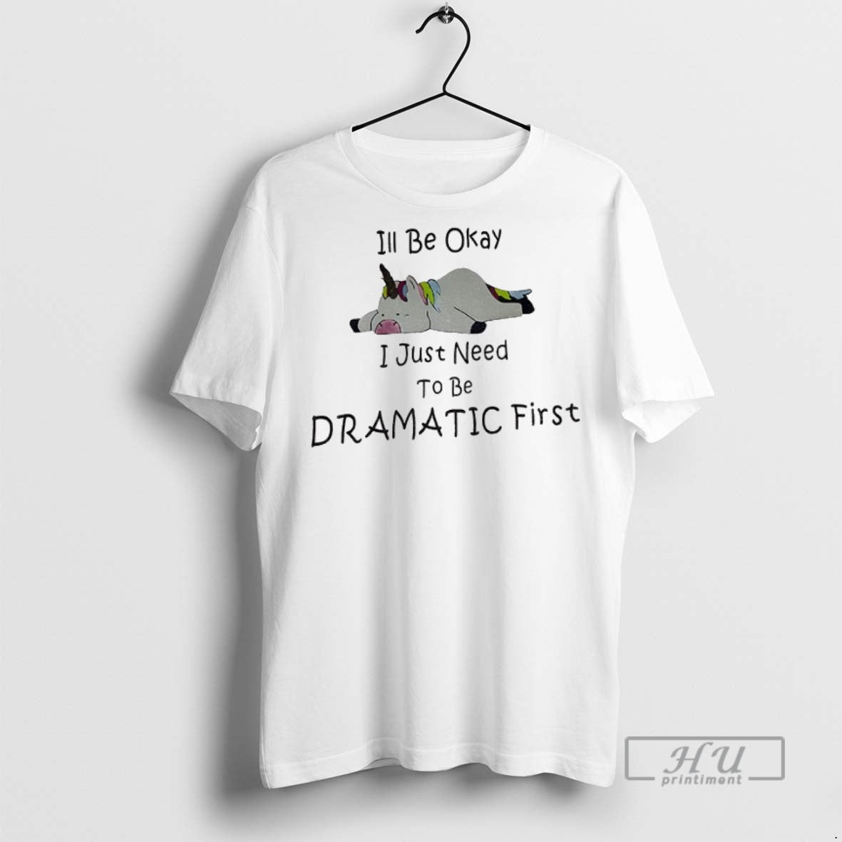 New Unicorn Ill Be Okay I Just Need To Dramatic First - Adult & Kids T-Shirts, Sweatshirts & Hoodies apparel design preview 1