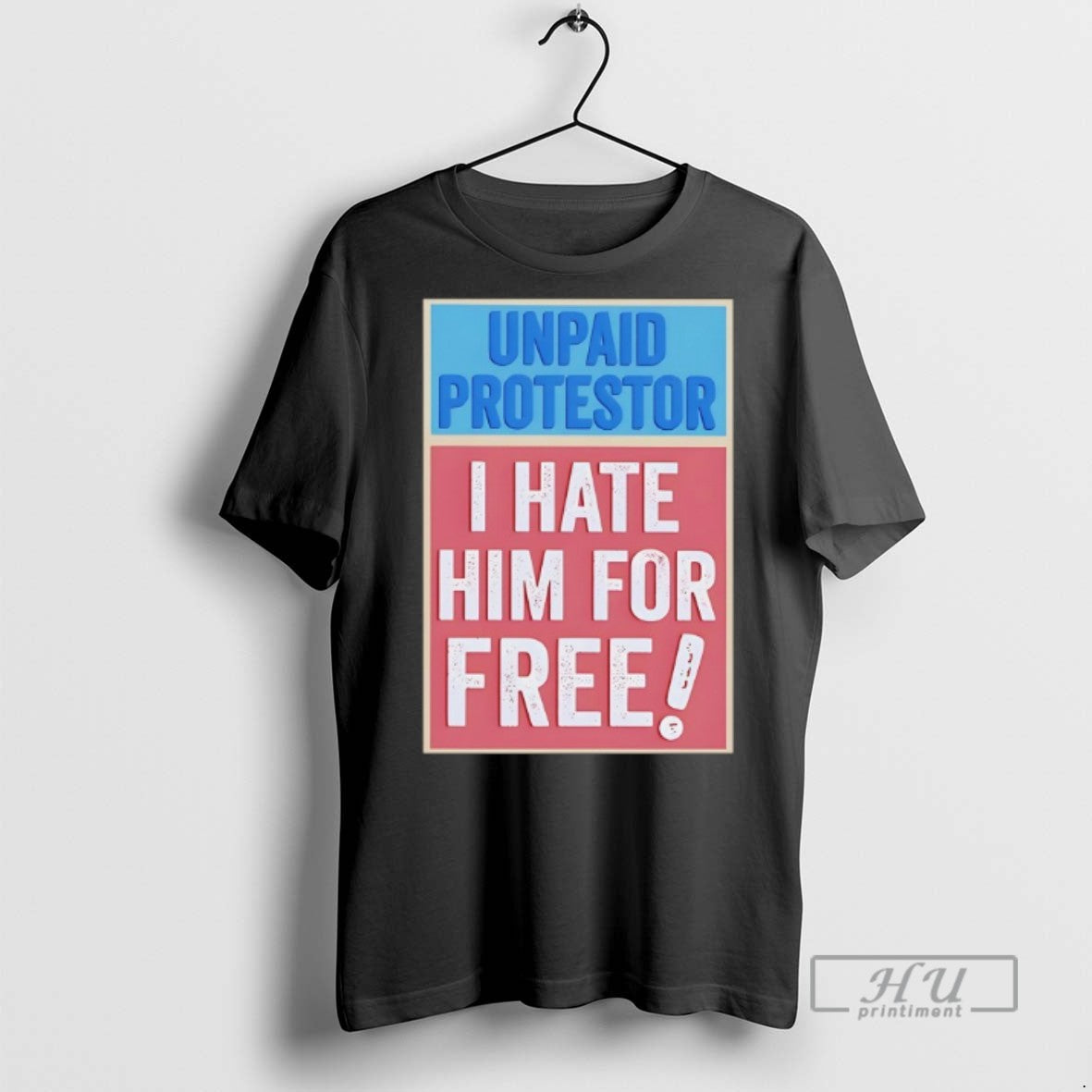 New Unpaid Protestor I Hate Him For Free - Adult & Kids T-Shirts, Sweatshirts & Hoodies apparel design preview 1