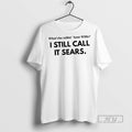 New Whatchu Talkin Bout Wilis I Still Call It Sears - Adult & Kids T-Shirts, Sweatshirts & Hoodies apparel design preview 1