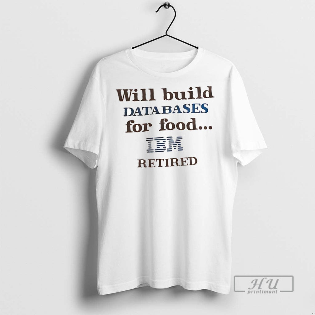 New Will Build Databases For Food Ibm Retired - Adult & Kids T-Shirts, Sweatshirts & Hoodies apparel design preview 1