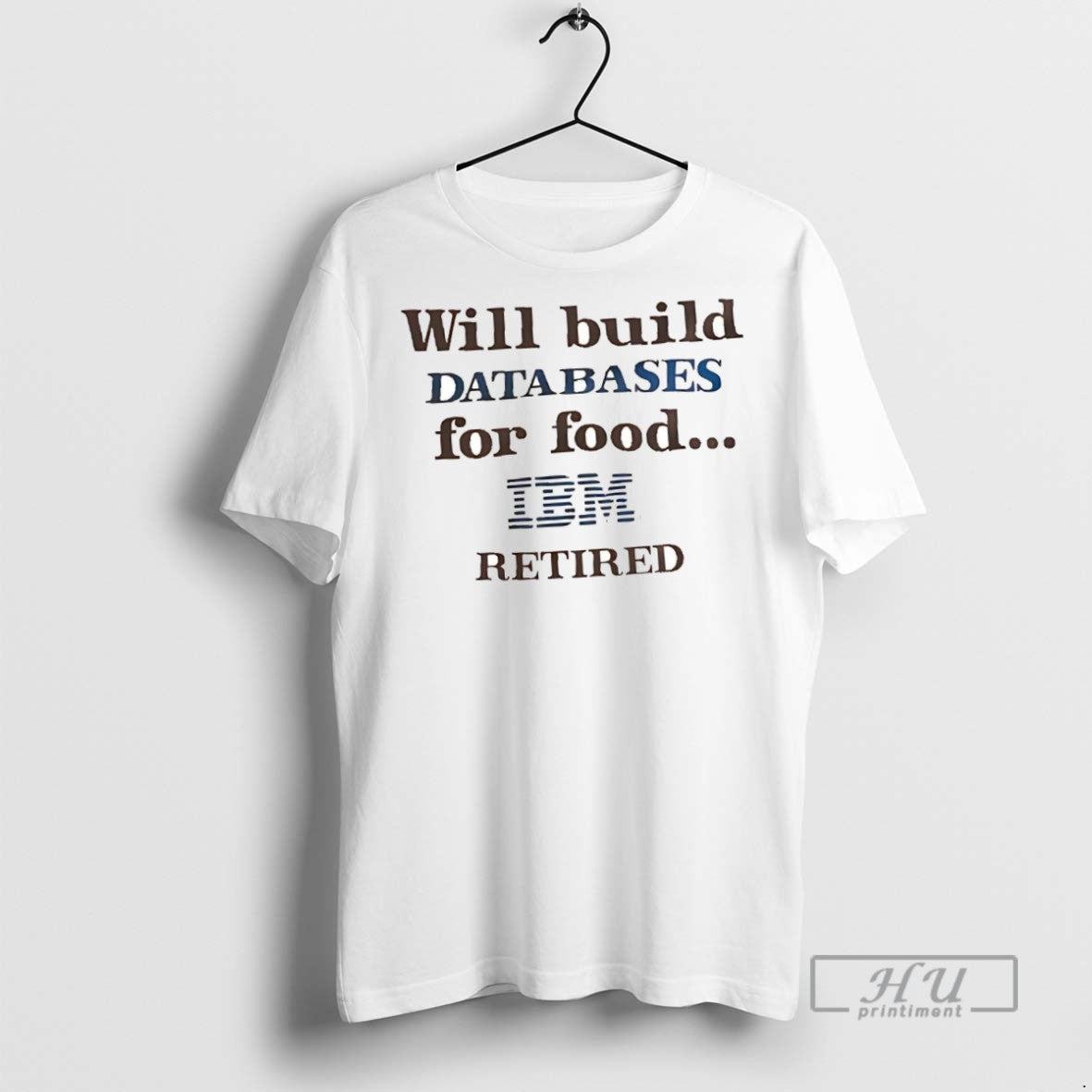 New Will Build Databases For Food Ibm Retired - Adult & Kids T-Shirts, Sweatshirts & Hoodies apparel design preview 1