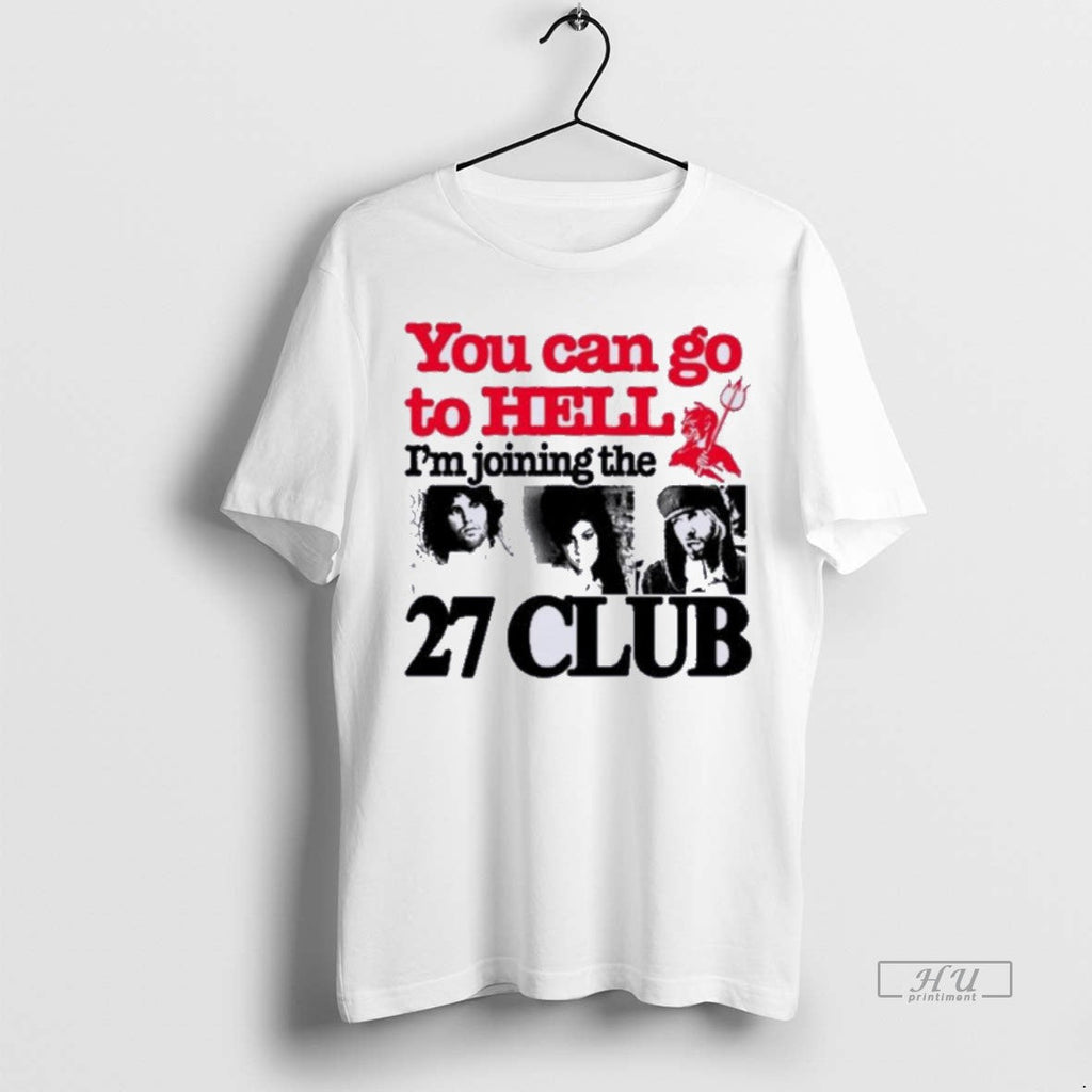 New You Can Go To Hell Im Joining The 27 Club Graphic - Adult & Kids T-Shirts, Sweatshirts & Hoodies apparel design preview 1