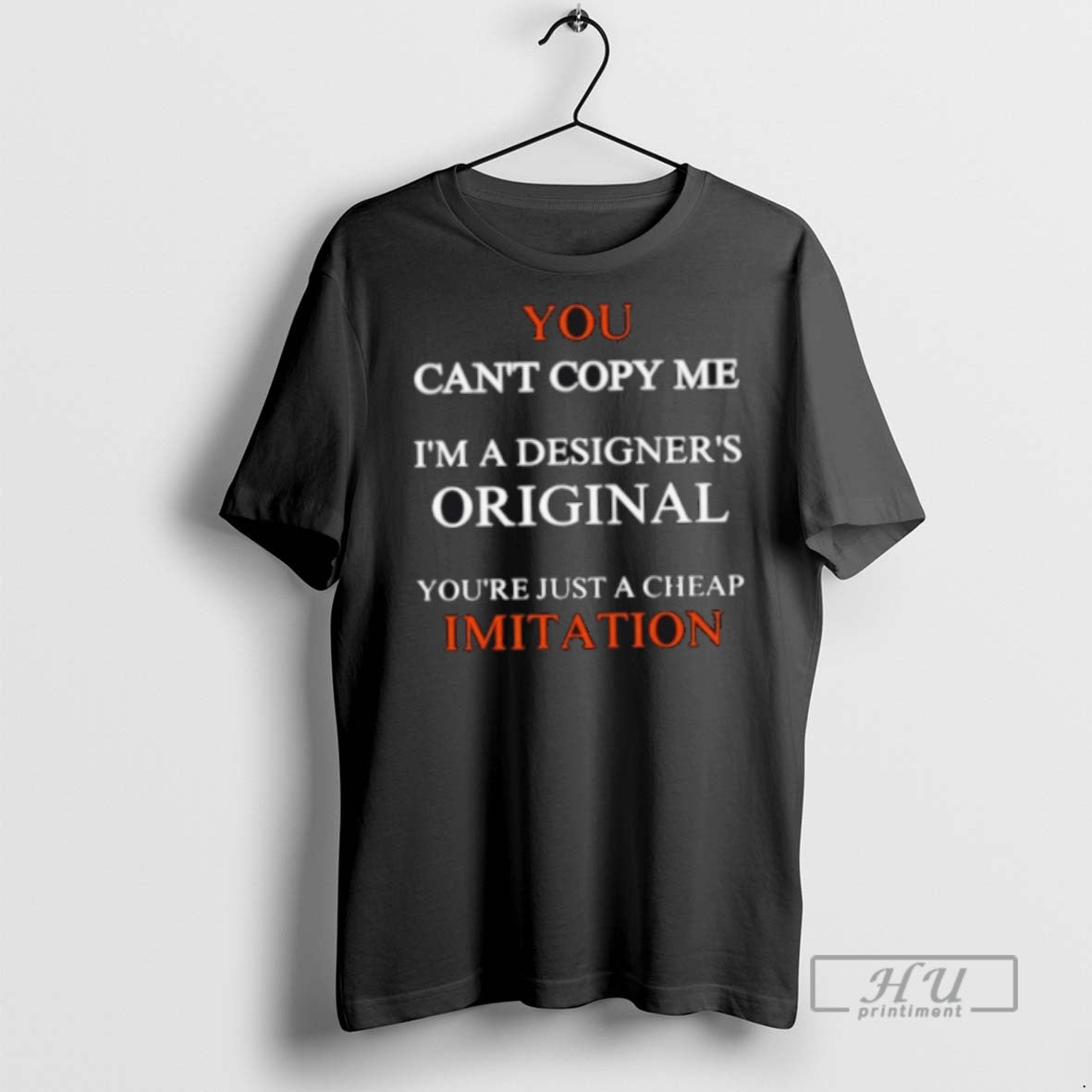 New You Cant Copy Me Im A Designers Youre Just Cheap - Adult & Kids T-Shirts, Sweatshirts & Hoodies apparel design preview 1