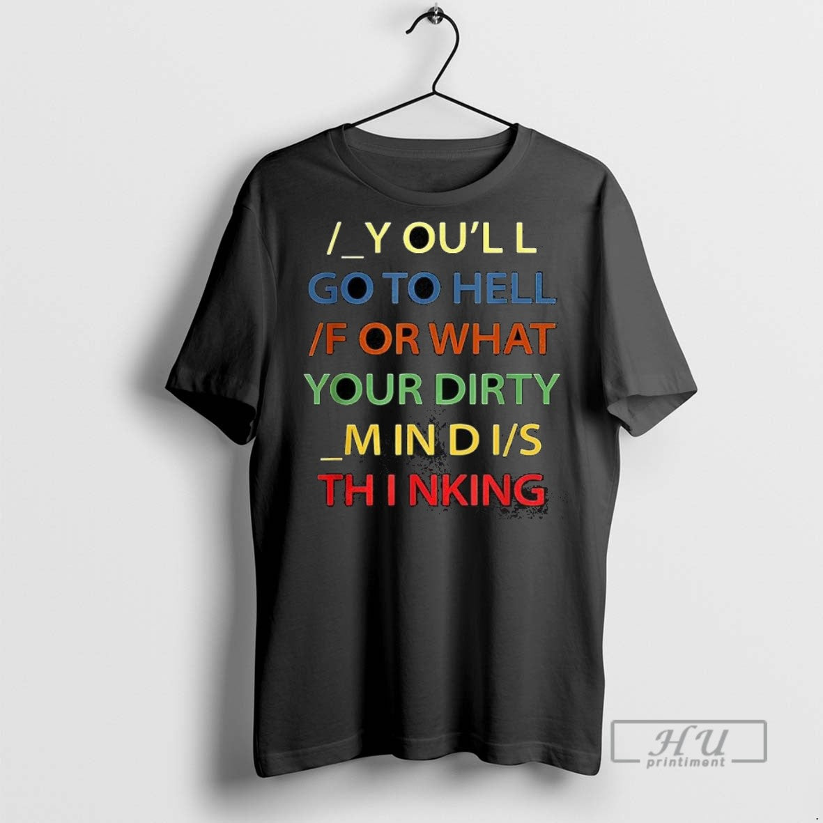 New Youll Go To Hell For What Your Dirty Mind Is - Adult & Kids T-Shirts, Sweatshirts & Hoodies apparel design preview 1