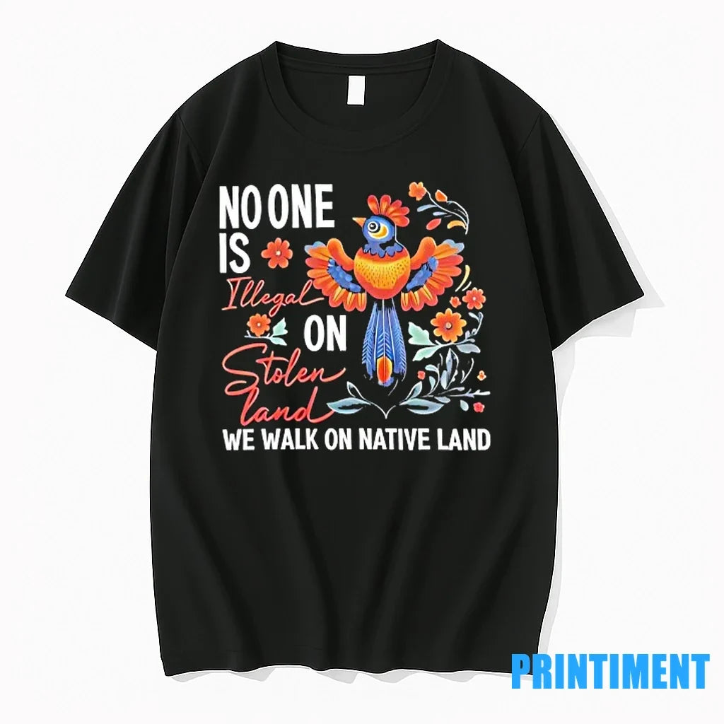 No One Is Illegal On Stolen Land We Walk Native - Adult & Kids T-Shirts, Sweatshirts & Hoodies apparel design preview 1