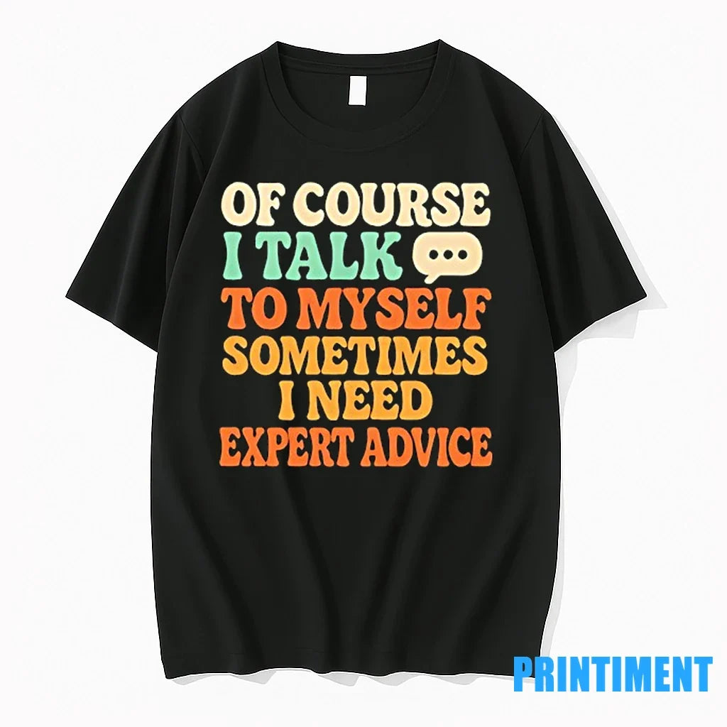 Of Course I Talk To Myself Sometimes Need Expert - Adult & Kids T-Shirts, Sweatshirts & Hoodies apparel design preview 1