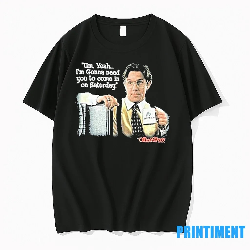 Office Space Uh Yeah Im Gonna Need You To Come In On - Adult & Kids T-Shirts, Sweatshirts & Hoodies apparel design preview 1