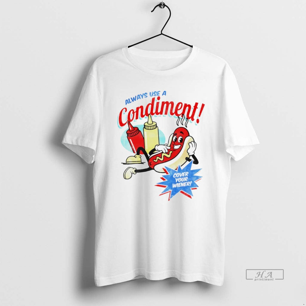 Official Trendy Always Use A Condiment Cover Your - Adult & Kids T-Shirts, Sweatshirts & Hoodies apparel design preview 1