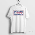 Official Trendy America Will Be Trumps 7th Bankruptcy - Adult & Kids T-Shirts, Sweatshirts & Hoodies apparel design preview 1