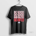 Official Trendy Be Good Do God Bless Go Bflo - Adult & Kids T-Shirts, Sweatshirts & Hoodies apparel design preview 1