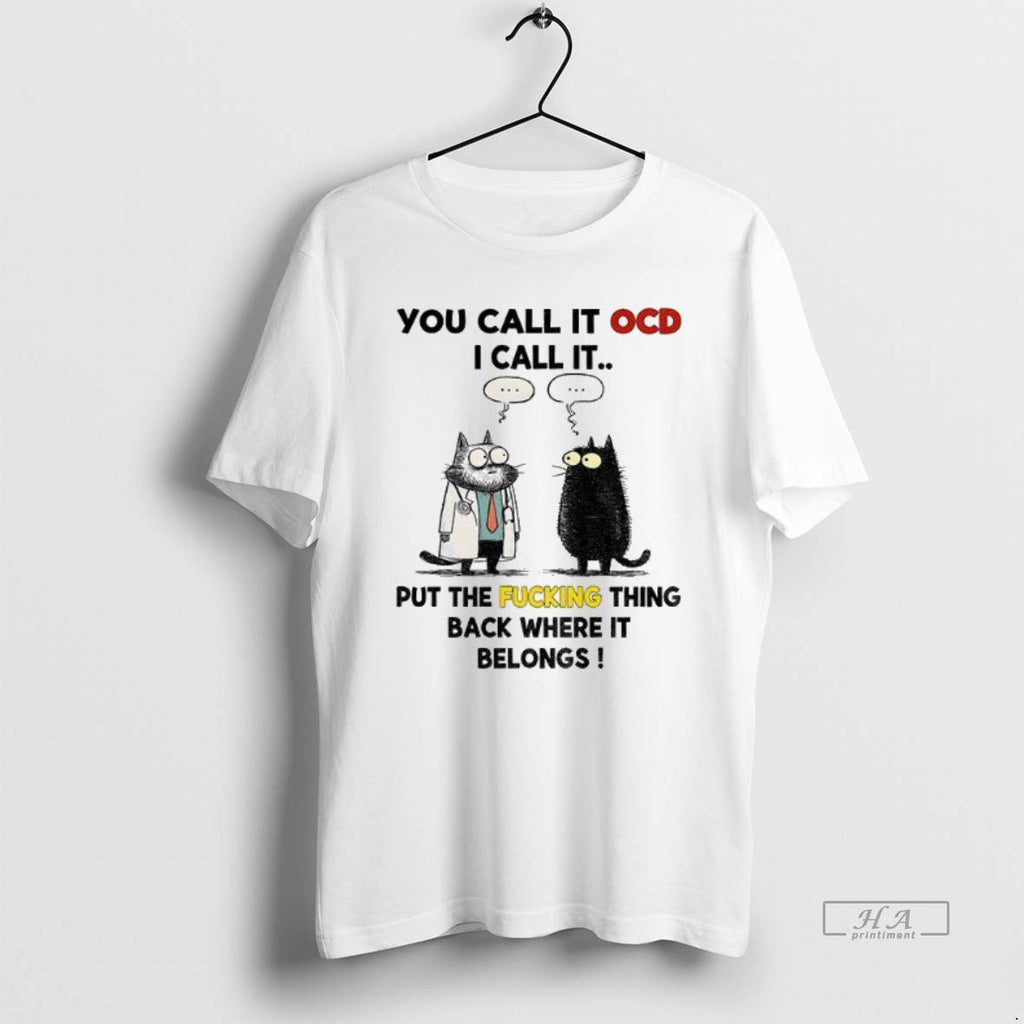 Official Trendy Cat You Call It Ocd I Put The Fucking - Adult & Kids T-Shirts, Sweatshirts & Hoodies apparel design preview 1