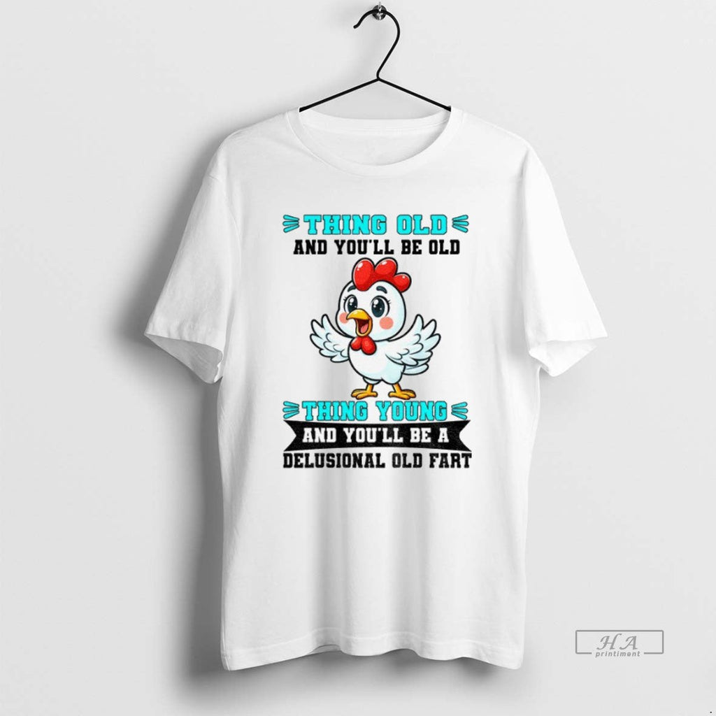 Official Trendy Chicken Thing Old And Youll Be Young - Adult & Kids T-Shirts, Sweatshirts & Hoodies apparel design preview 1