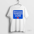 Official Trendy Daaaaa Yankees Lose Toronto Blue Jays - Adult & Kids T-Shirts, Sweatshirts & Hoodies apparel design preview 1