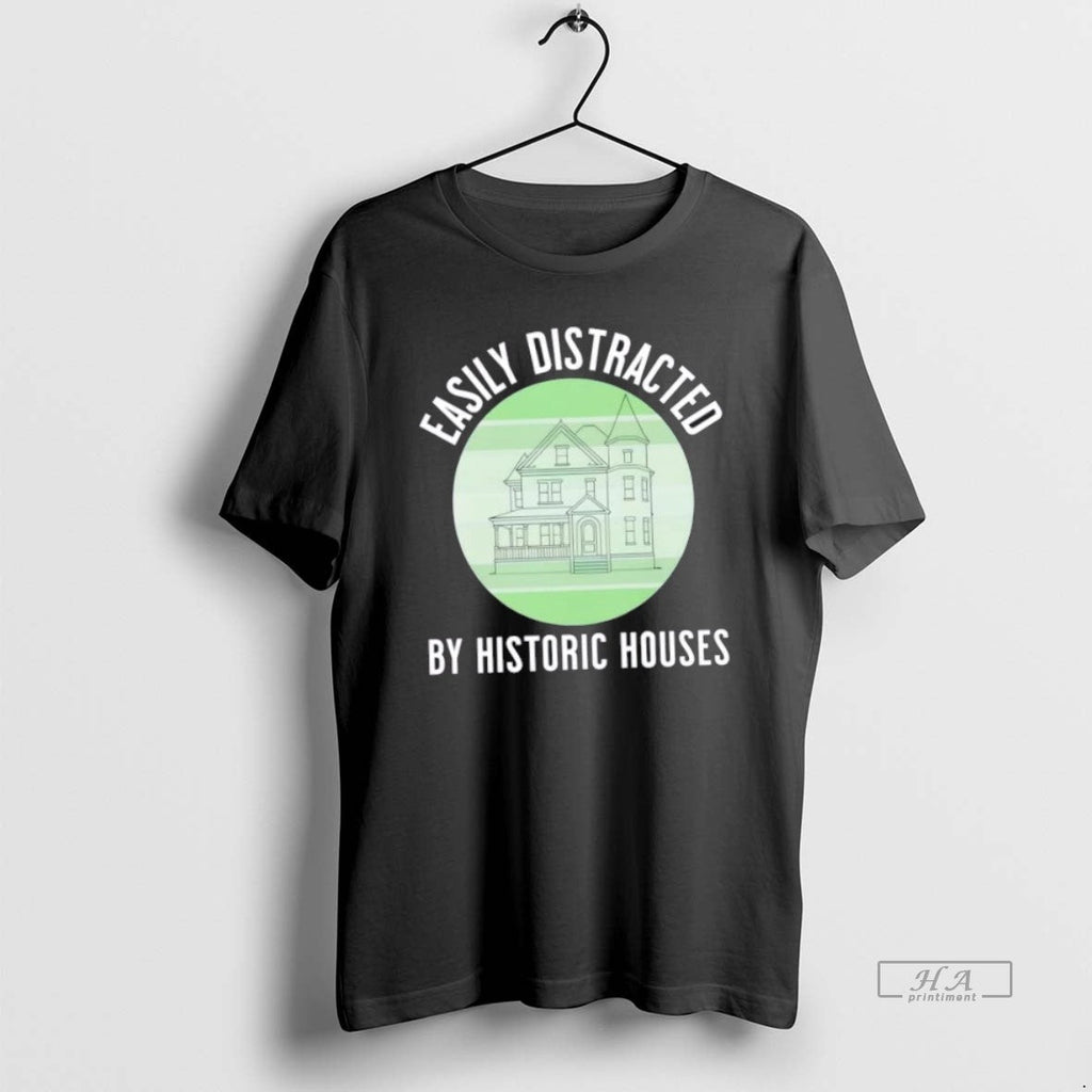 Official Trendy Easily Distracted By Historic Houses - Adult & Kids T-Shirts, Sweatshirts & Hoodies apparel design preview 1