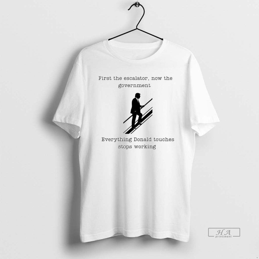 Official Trendy First The Escalator Now Government - Adult & Kids T-Shirts, Sweatshirts & Hoodies apparel design preview 1