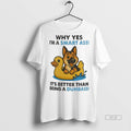 Official Trendy German Shepherd Why Yes Im A Smart - Adult & Kids T-Shirts, Sweatshirts & Hoodies apparel design preview 1