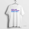 Official Trendy Girls Just Wanna Have Manly Men - Adult & Kids T-Shirts, Sweatshirts & Hoodies apparel design preview 1