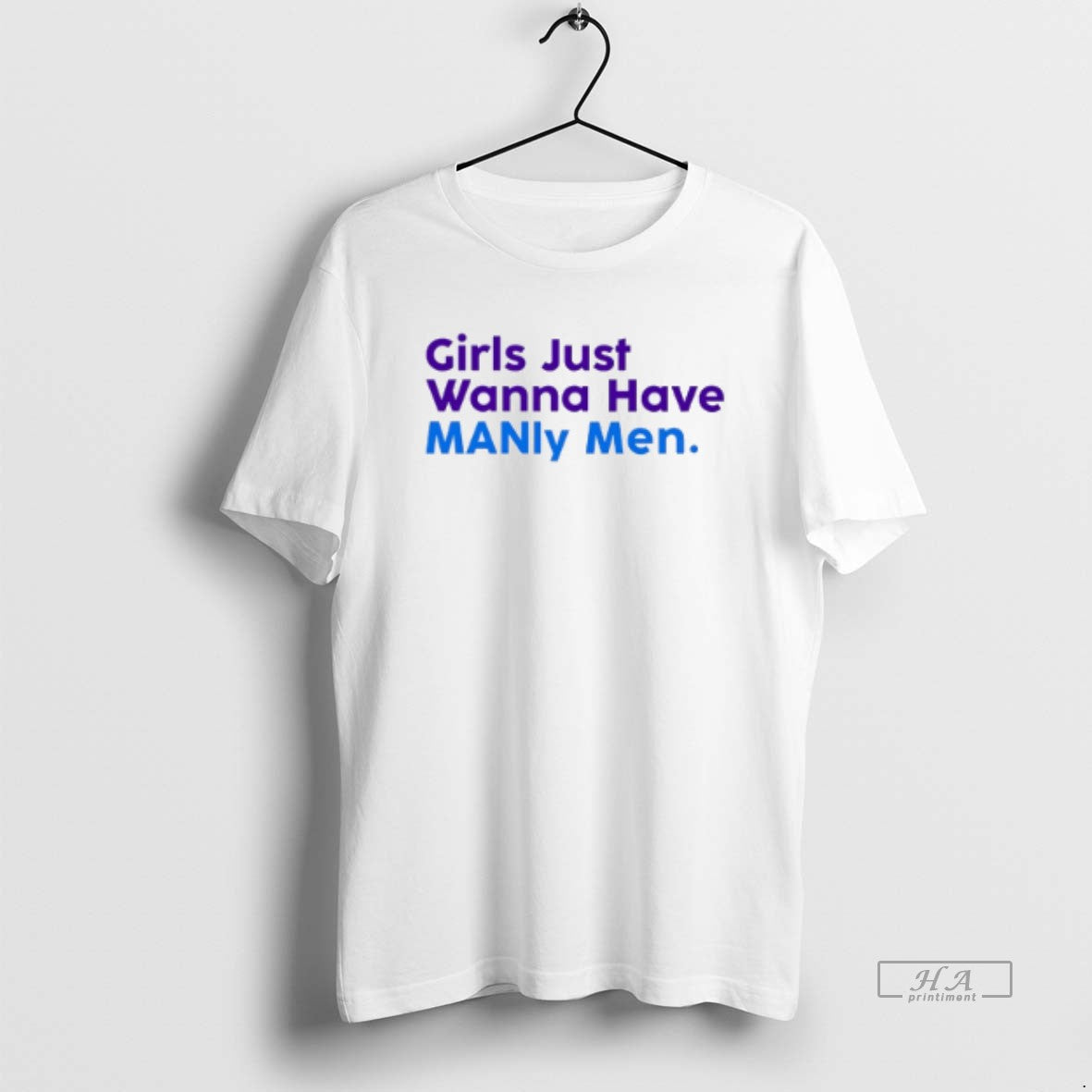 Official Trendy Girls Just Wanna Have Manly Men - Adult & Kids T-Shirts, Sweatshirts & Hoodies apparel design preview 1