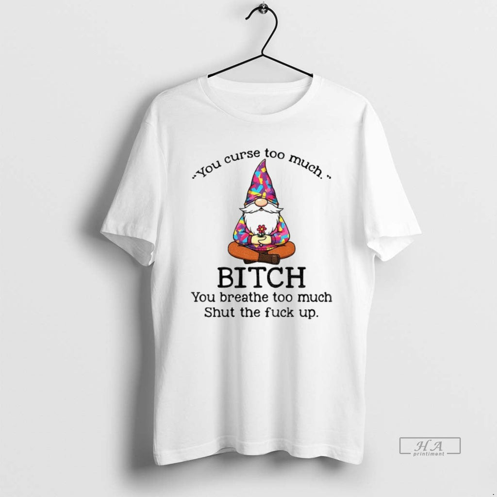 Official Trendy Gnome You Curse Too Much Bitch - Adult & Kids T-Shirts, Sweatshirts & Hoodies apparel design preview 1