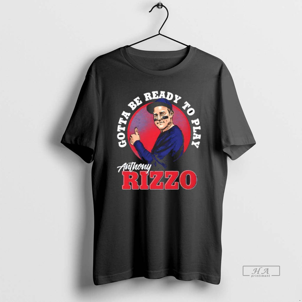Official Trendy Gotta Be Ready To Play Anthony Rizzo - Adult & Kids T-Shirts, Sweatshirts & Hoodies apparel design preview 1