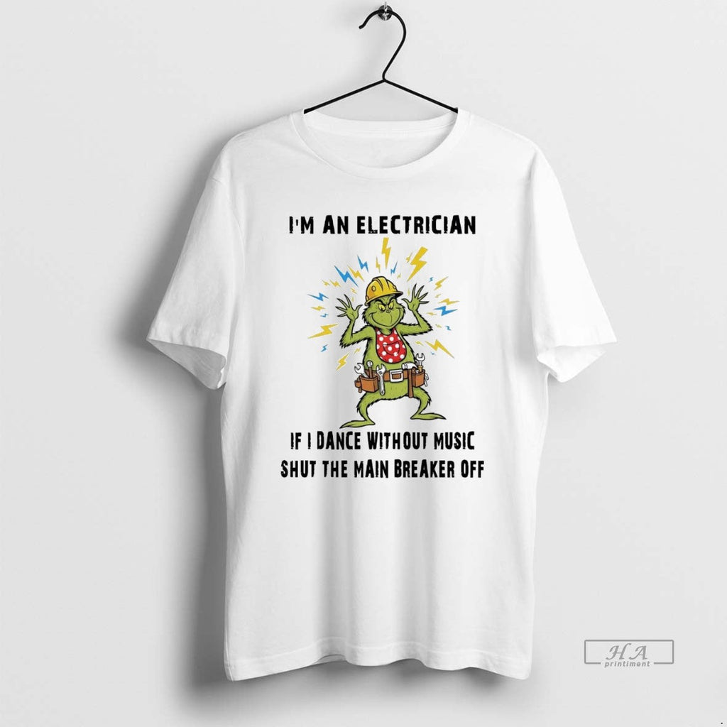 Official Trendy Grinch Im An Electrician If I Dance - Adult & Kids T-Shirts, Sweatshirts & Hoodies apparel design preview 1