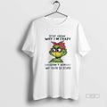 Official Trendy Grinch Stop Asking Why Im Crazy I - Adult & Kids T-Shirts, Sweatshirts & Hoodies apparel design preview 1